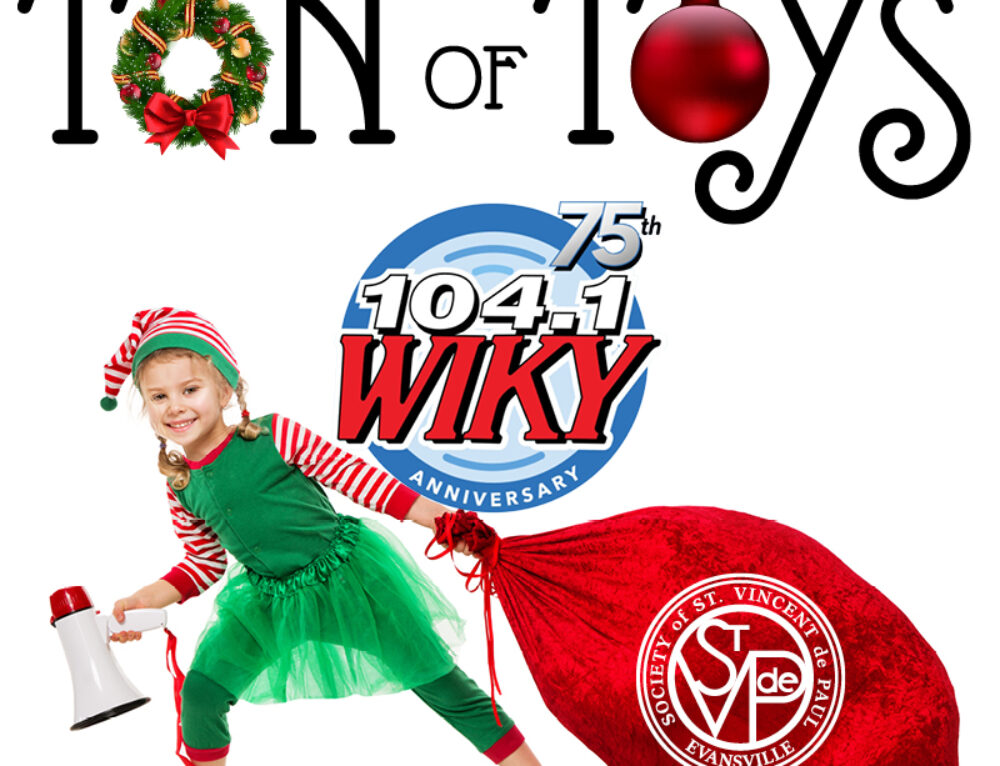 WIKY 104 FM Presents 6th annual Ton of Toys benefitting the Evansville Society of St. Vincent de Paul